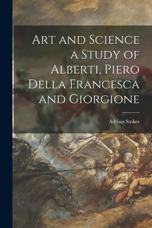 Art and Science a Study of Alberti, Piero Della Francesca and Giorgione image number 0