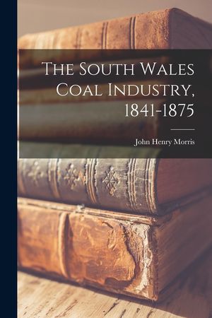 The South Wales Coal Industry, 1841-1875 image number 0
