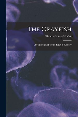 The Crayfish: an Introduction to the Study of Zoology image number 0