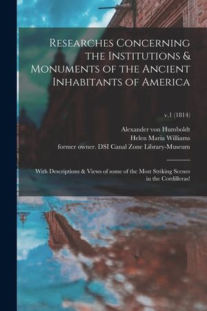 Researches Concerning the Institutions & Monuments of the Ancient Inhabitants of America: With Descriptions & Views of Some of the Most Striking Scene image number 0