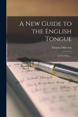 A New Guide to the English Tongue [microform]: in Five Parts ... image number 0