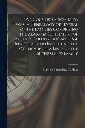 We Cousins (Virginia to Texas) A Genealogy of Several of the Families Comprising the Alabama Settlement of Austin's Colony, 1830 and 1831, Now Texas, image number 0