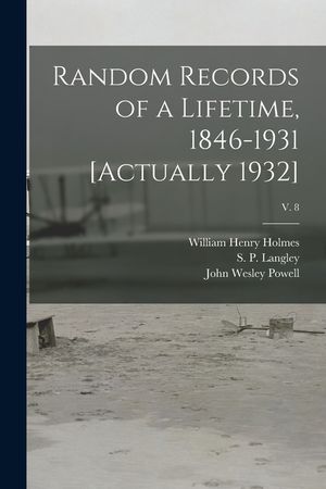 Random Records of a Lifetime, 1846-1931 [actually 1932]; v. 8 image number 0
