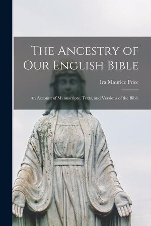 The Ancestry of Our English Bible: an Account of Manuscripts, Texts, and Versions of the Bible image number 0