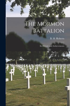 The Mormon Battalion; Its History and Achievements image number 0