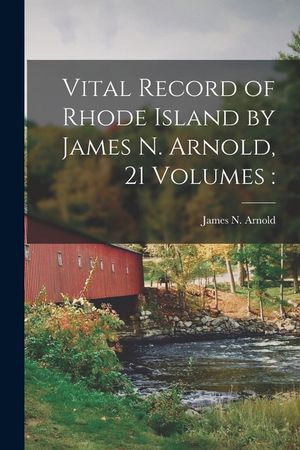 Vital Record of Rhode Island by James N. Arnold, 21 Volumes image number 0