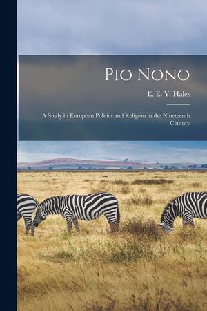 Pio Nono; a Study in European Politics and Religion in the Nineteenth Century image number 0