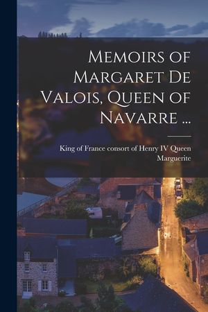 Memoirs of Margaret De Valois, Queen of Navarre ... [microform] image number 0