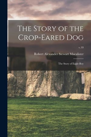 The Story of the Crop-eared Dog; the Story of Eagle-boy; v.10 image number 0