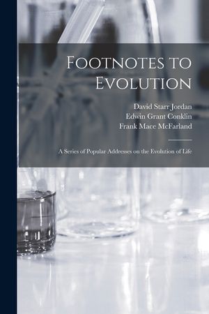 Footnotes to Evolution: a Series of Popular Addresses on the Evolution of Life image number 0
