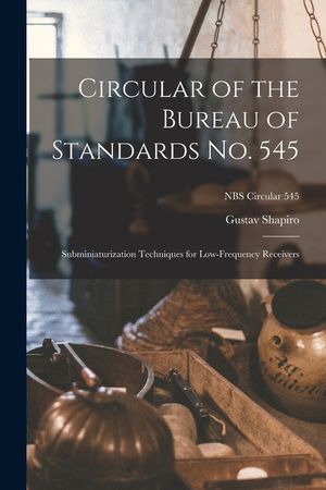 Circular of the Bureau of Standards No. 545: Subminiaturization Techniques for Low-frequency Receivers; NBS Circular 545 image number 0