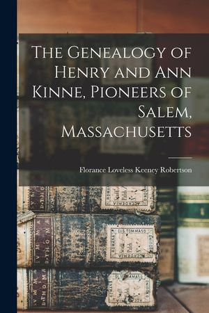 The Genealogy of Henry and Ann Kinne, Pioneers of Salem, Massachusetts image number 0
