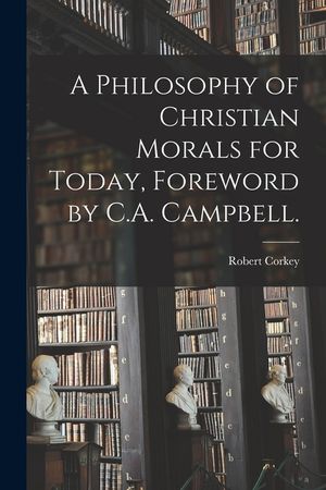 A Philosophy of Christian Morals for Today, Foreword by C.A. Campbell. image number 0