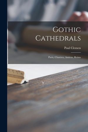 Gothic Cathedrals: Paris, Chartres, Amiens, Reims image number 0