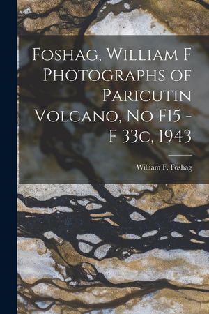 Foshag, William F Photographs of Paricutin Volcano, No F15 - F 33c, 1943 image number 0