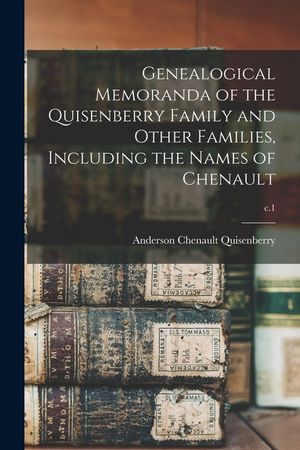 Genealogical Memoranda of the Quisenberry Family and Other Families, Including the Names of Chenault; c.1 image number 0