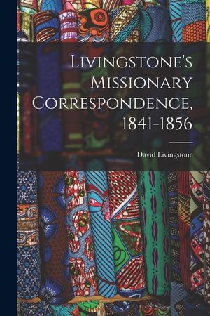 Livingstone's Missionary Correspondence, 1841-1856 image number 0