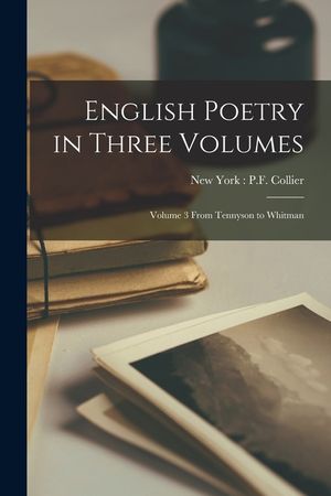 English Poetry in Three Volumes: Volume 3 From Tennyson to Whitman image number 0