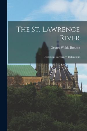 The St. Lawrence River: Historical, Legendary, Picturesque image number 0