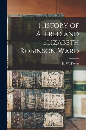 History of Alfred and Elizabeth Robinson Ward image number 0