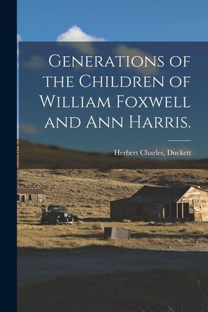 Generations of the Children of William Foxwell and Ann Harris. image number 0