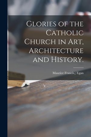 Glories of the Catholic Church in Art, Architecture and History. image number 0