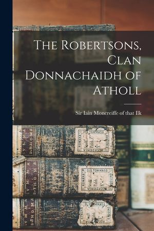 The Robertsons, Clan Donnachaidh of Atholl image number 0