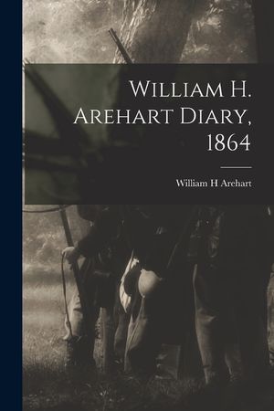 William H. Arehart Diary, 1864 image number 0