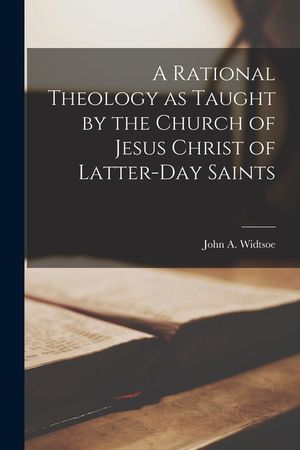 A Rational Theology as Taught by the Church of Jesus Christ of Latter-day Saints image number 0