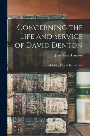 Concerning the Life and Service of David Denton: a Sketch / by John G. Harrison. image number 0