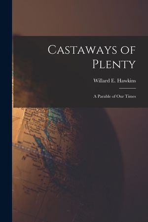 Castaways of Plenty; a Parable of Our Times image number 0