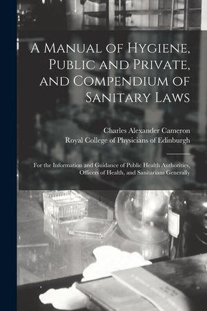 A Manual of Hygiene, Public and Private, and Compendium of Sanitary Laws: for the Information and Guidance of Public Health Authorities, Officers of H image number 0