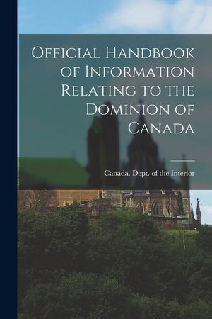 Official Handbook of Information Relating to the Dominion of Canada [microform] image number 0