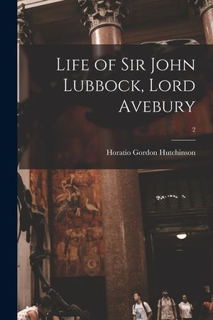 Life of Sir John Lubbock, Lord Avebury; 2 image number 0