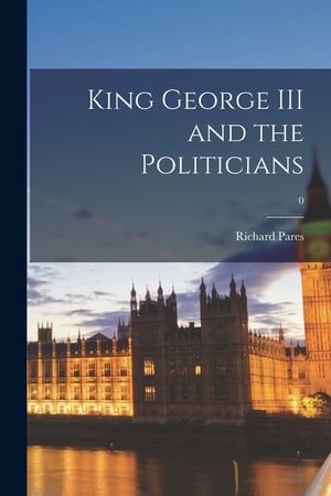 King George III and the Politicians; 0 image number 0