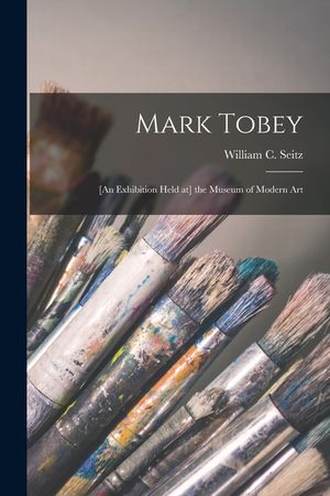 Mark Tobey: [an Exhibition Held at] the Museum of Modern Art image number 0