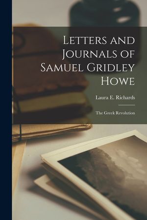 Letters and Journals of Samuel Gridley Howe: The Greek Revolution image number 0