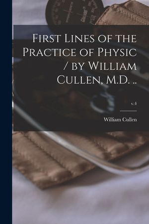 First Lines of the Practice of Physic / by William Cullen, M.D. ..; v.4 image number 0
