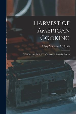 Harvest of American Cooking; With Recipes for 1,000 of Americas Favorite Dishes image number 0