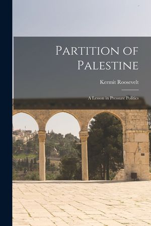 Partition of Palestine; A Lesson in Pressure Politics image number 0