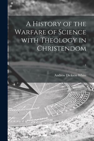 A History of the Warfare of Science With Theology in Christendom; 1 image number 0