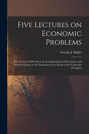 Five Lectures on Economic Problems: Five Lectures Delivered at the London School of Economics and Political Science on the Invitation of the Senate of image number 0