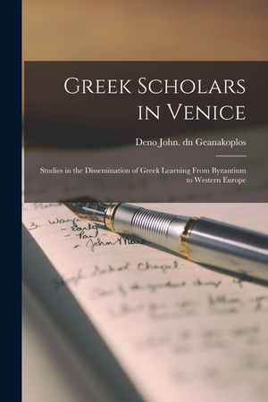 Greek Scholars in Venice; Studies in the Dissemination of Greek Learning From Byzantium to Western Europe image number 0