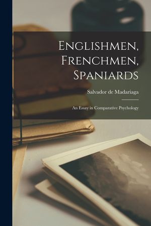 Englishmen, Frenchmen, Spaniards: an Essay in Comparative Psychology image number 0