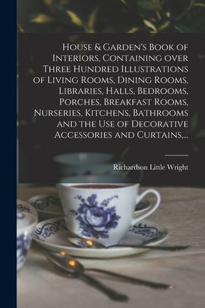 House & Garden's Book of Interiors, Containing Over Three Hundred Illustrations of Living Rooms, Dining Rooms, Libraries, Halls, Bedrooms, Porches, Br image number 0
