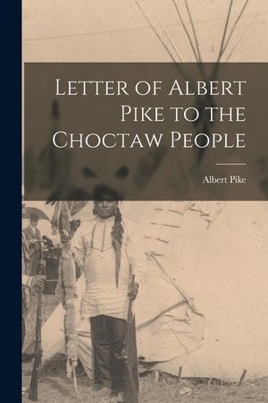 Letter of Albert Pike to the Choctaw People image number 0