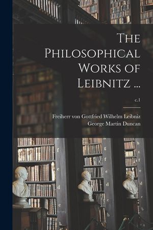 The Philosophical Works of Leibnitz ...; c.1 image number 0