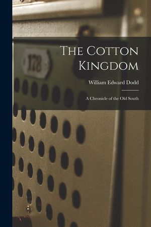 The Cotton Kingdom: a Chronicle of the Old South image number 0