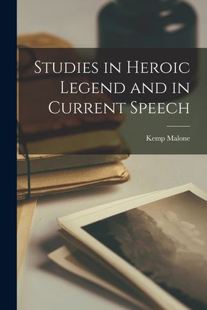 Studies in Heroic Legend and in Current Speech image number 0