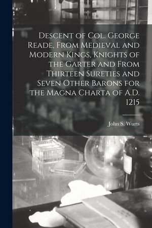 Descent of Col. George Reade, From Medieval and Modern Kings, Knights of the Garter and From Thirteen Sureties and Seven Other Barons for the Magna Ch image number 0